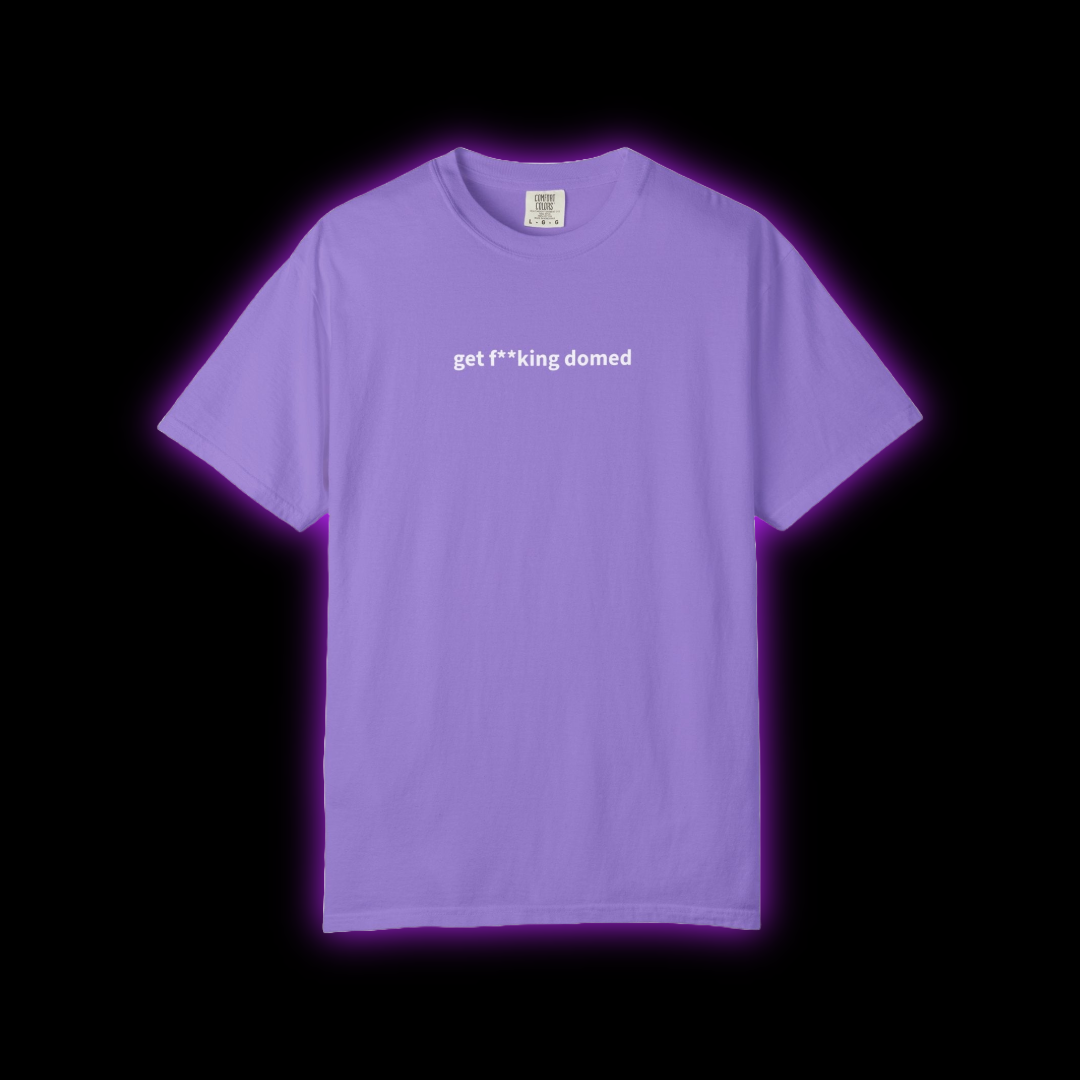 Get F**king Domed Unisex Garment-Dyed T-Shirt